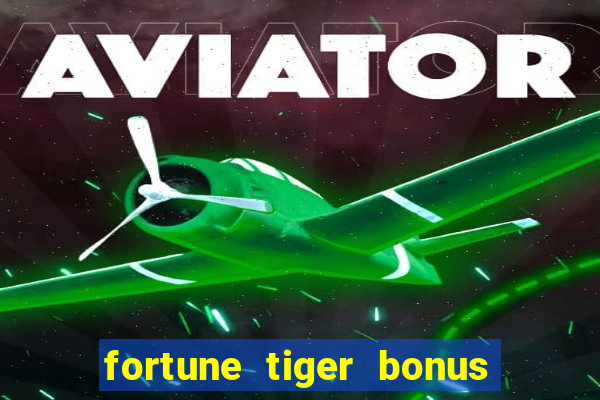 fortune tiger bonus sem deposito